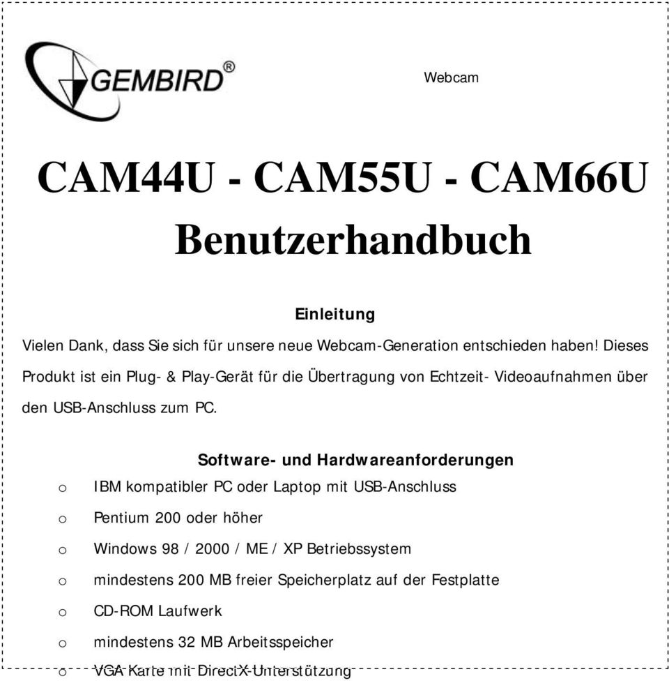 Sftware- und Hardwareanfrderungen IBM kmpatibler PC der Laptp mit USB-Anschluss Pentium 200 der höher Windws 98 / 2000 / ME / XP