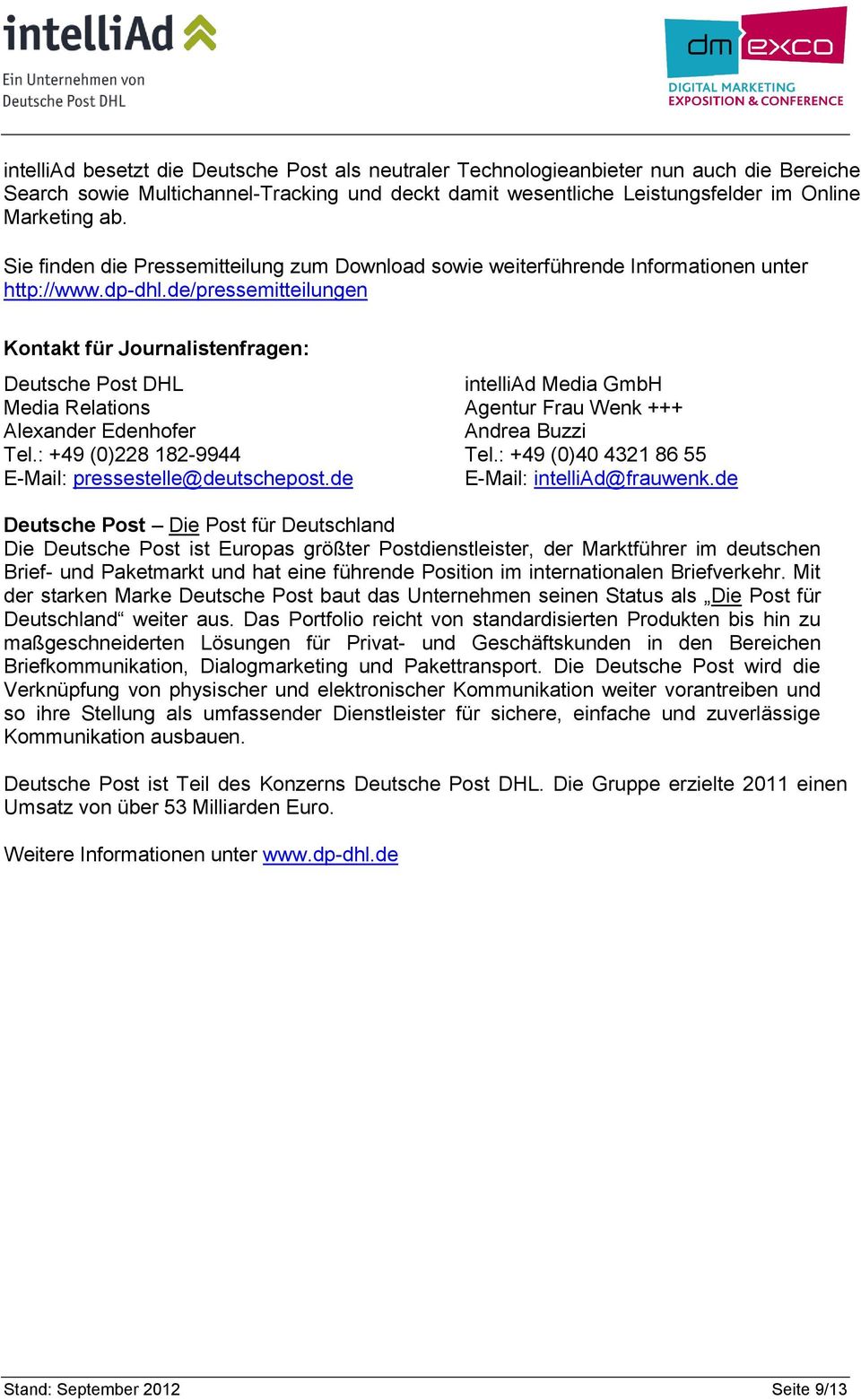 de/pressemitteilungen Kontakt für Journalistenfragen: Deutsche Post DHL intelliad Media GmbH Media Relations Agentur Frau Wenk +++ Alexander Edenhofer Andrea Buzzi Tel.: +49 (0)228 182-9944 Tel.