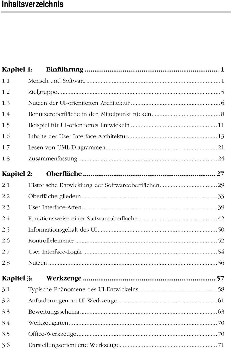 1 Historische Entwicklung der Softwareoberflächen... 29 2.2 Oberfläche gliedern... 33 2.3 User Interface-Arten... 39 2.4 Funktionsweise einer Softwareoberfläche... 42 2.5 Informationsgehalt des UI.