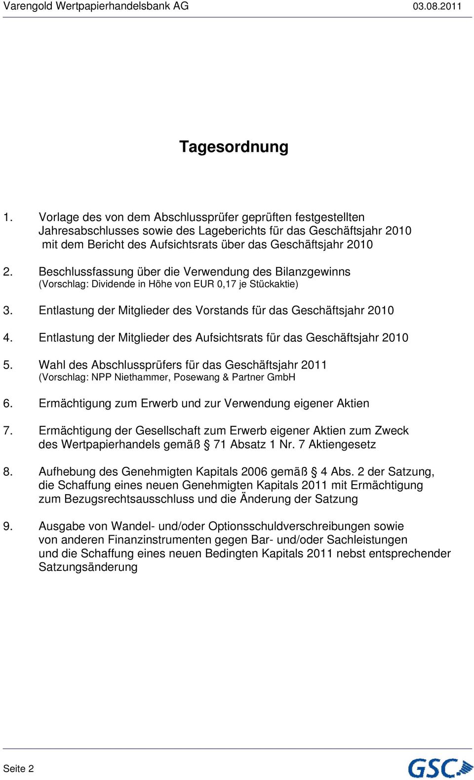 Beschlussfassung über die Verwendung des Bilanzgewinns (Vorschlag: Dividende in Höhe von EUR 0,17 je Stückaktie) 3. Entlastung der Mitglieder des Vorstands für das Geschäftsjahr 2010 4.