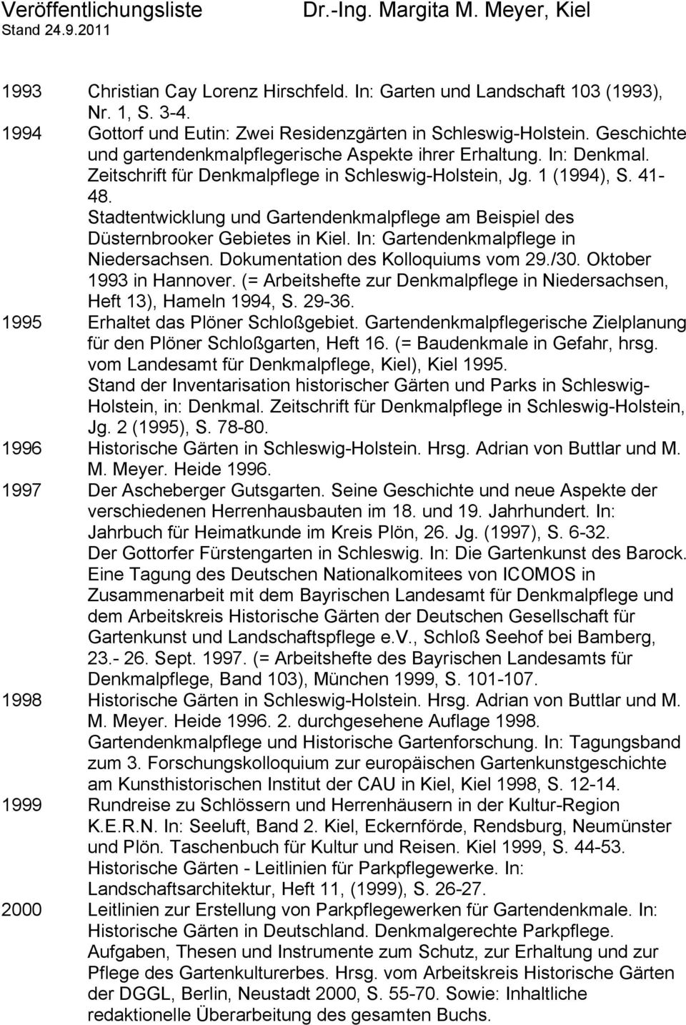 Zeitschrift für Denkmalpflege in Schleswig-Holstein, Jg. 1 (1994), S. 41-48. Stadtentwicklung und Gartendenkmalpflege am Beispiel des Düsternbrooker Gebietes in Kiel.