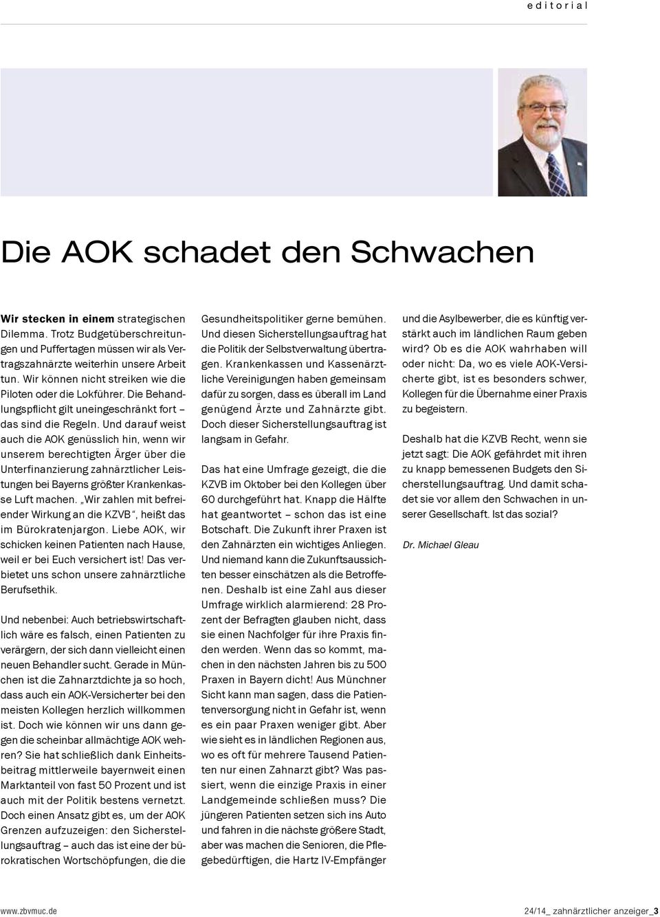 Und darauf weist auch die AOK genüsslich hin, wenn wir unserem berechtigten Ärger über die Unterfinanzierung zahnärztlicher Leistungen bei Bayerns größter Krankenkasse Luft machen.