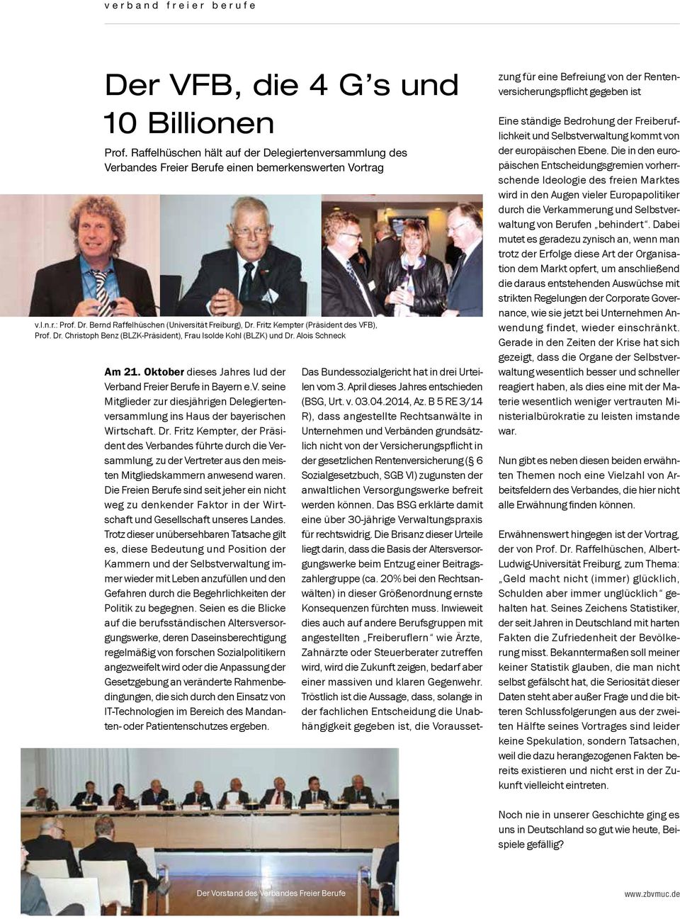 Oktober dieses Jahres lud der Verband Freier Berufe in Bayern e.v. seine Mitglieder zur diesjährigen Delegiertenversammlung ins Haus der bayerischen Wirtschaft. Dr.