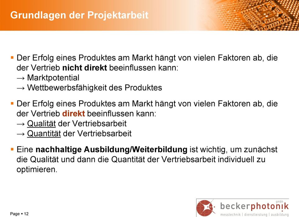 Faktoren ab, die der Vertrieb direkt beeinflussen kann: Qualität der Vertriebsarbeit Quantität der Vertriebsarbeit Eine