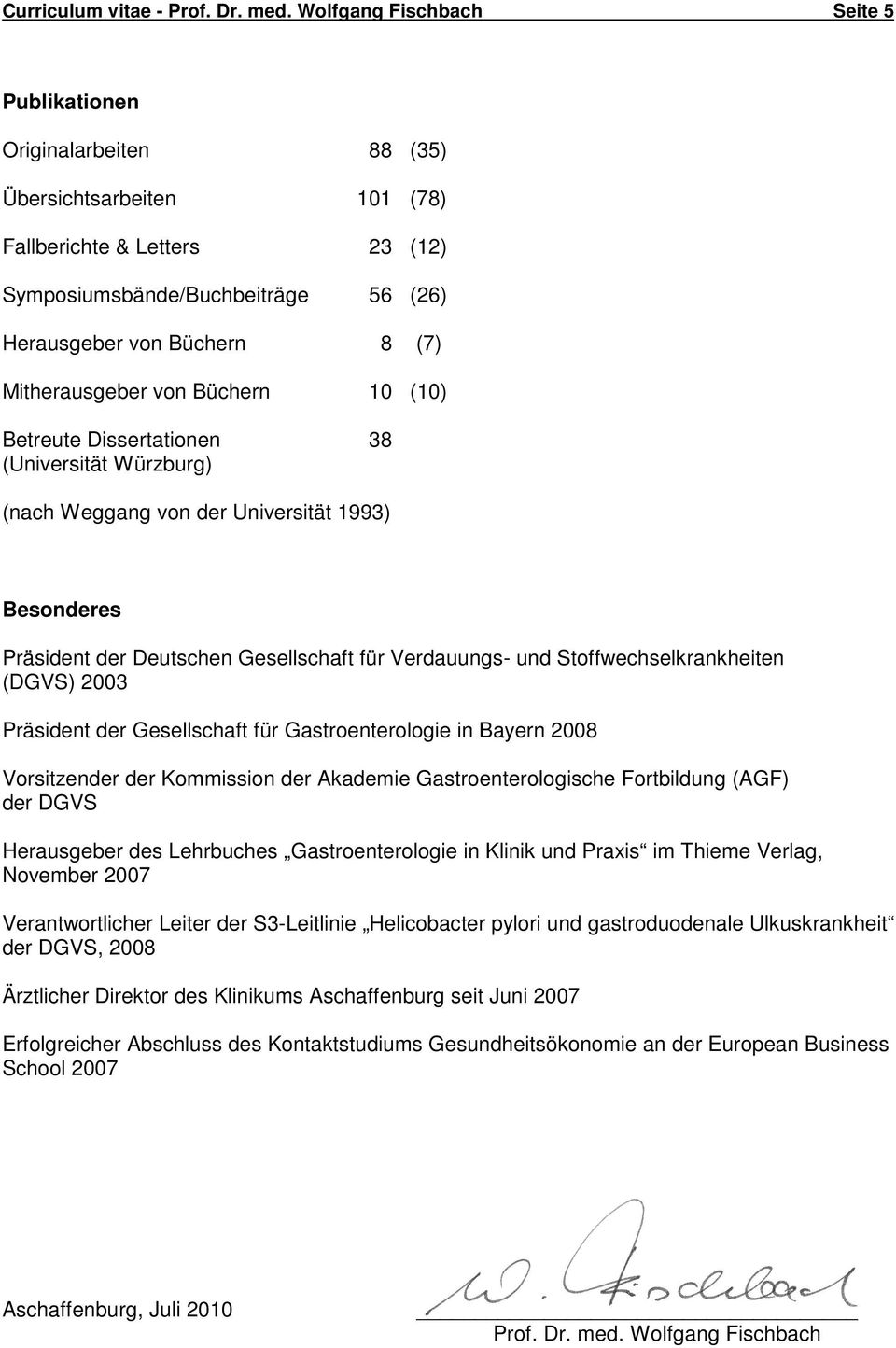 Mitherausgeber von Büchern 10 (10) Betreute Dissertationen 38 (Universität Würzburg) (nach Weggang von der Universität 1993) Besonderes Präsident der Deutschen Gesellschaft für Verdauungs- und
