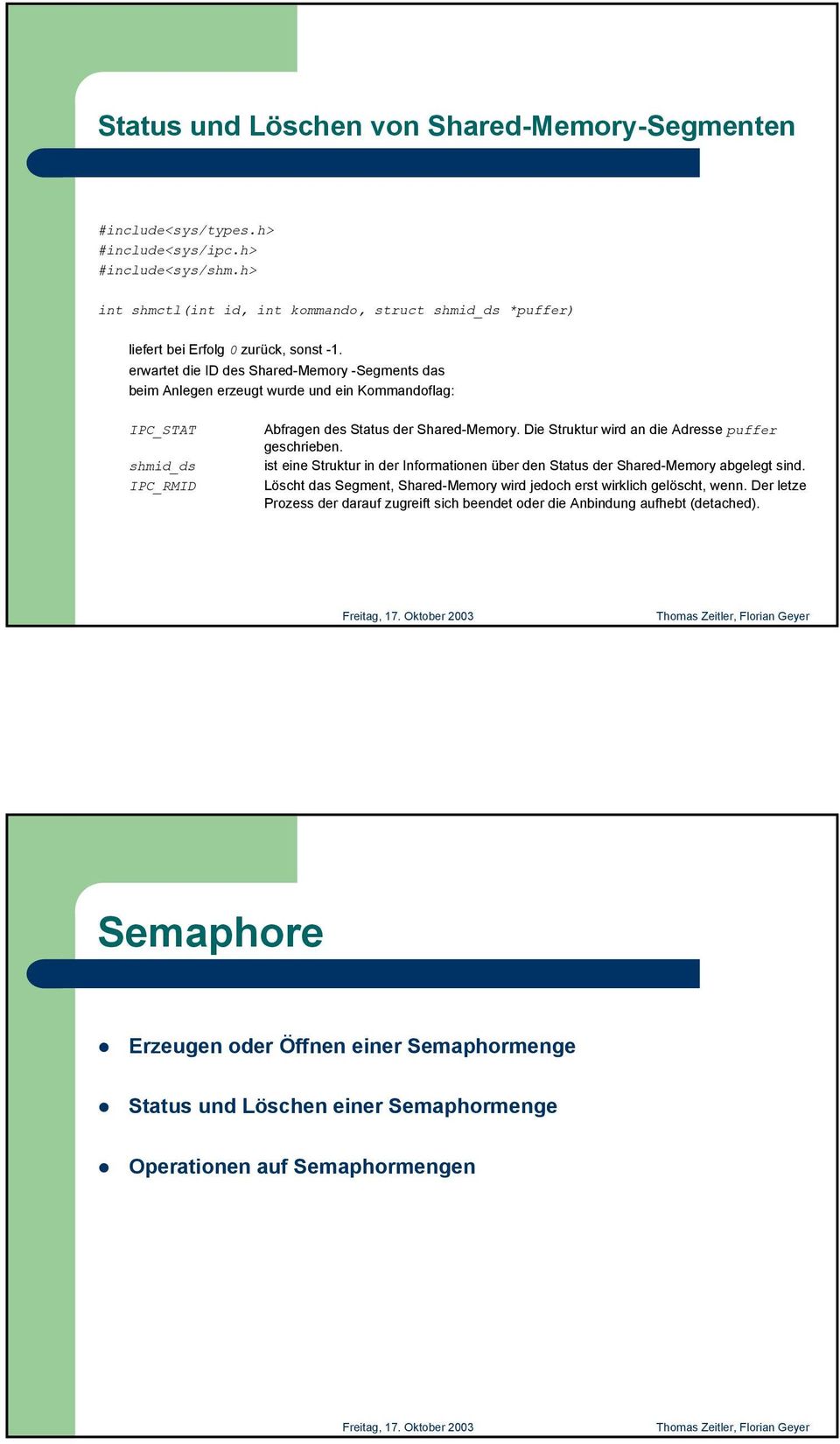 erwartet die ID des Shared-Memory -Segments das beim Anlegen erzeugt wurde und ein Kommandoflag: IPC_STAT shmid_ds IPC_RMID Abfragen des Status der Shared-Memory.