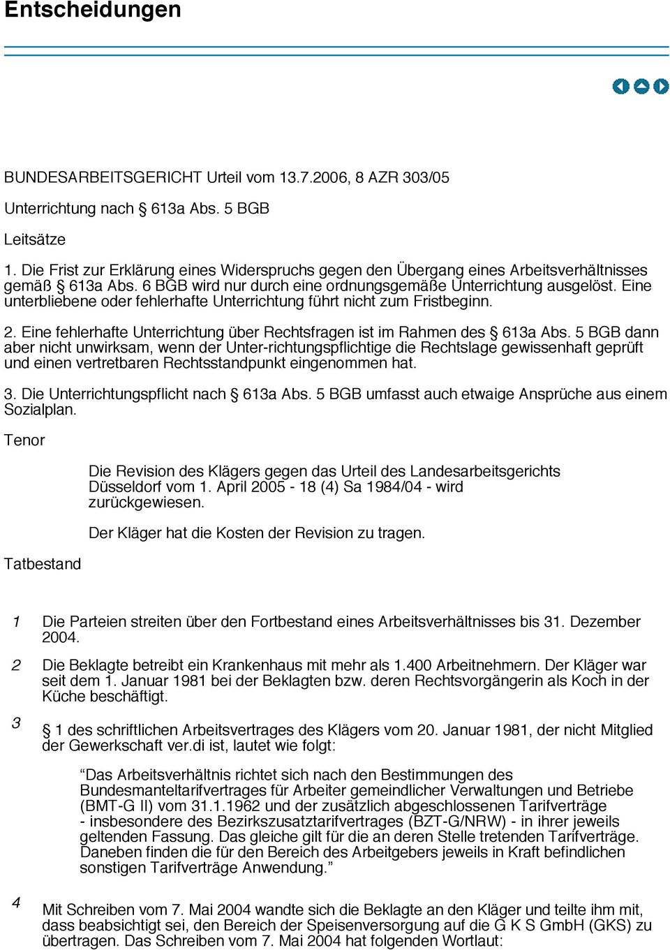 Eine unterbliebene oder fehlerhafte Unterrichtung führt nicht zum Fristbeginn. 2. Eine fehlerhafte Unterrichtung über Rechtsfragen ist im Rahmen des 613a Abs.