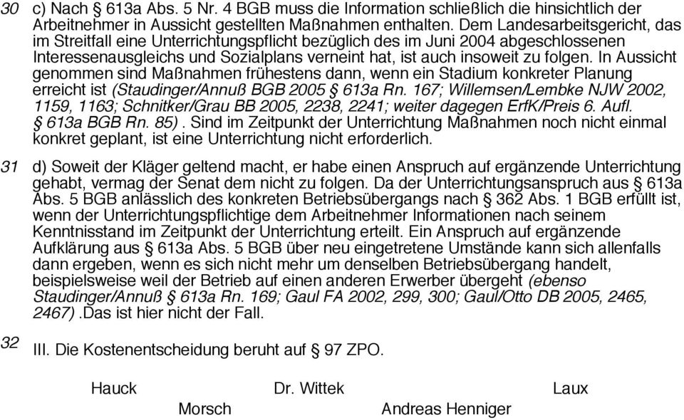 In Aussicht genommen sind Maßnahmen frühestens dann, wenn ein Stadium konkreter Planung erreicht ist (Staudinger/Annuß BGB 2005 613a Rn.