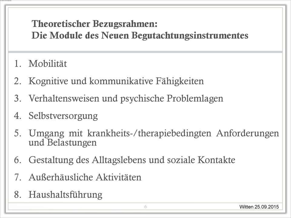 Selbstversorgung 5. Umgang mit krankheits-/therapiebedingten Anforderungen und Belastungen 6.