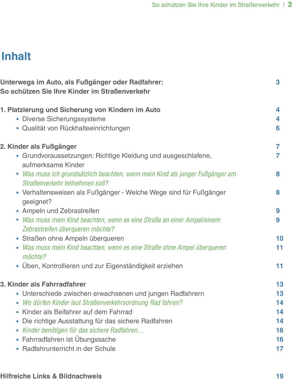 Kinder als Fußgänger Grundvoraussetzungen: Richtige Kleidung und ausgeschlafene, aufmerksame Kinder Was muss ich grundsätzlich beachten, wenn mein Kind als junger Fußgänger am Straßenverkehr