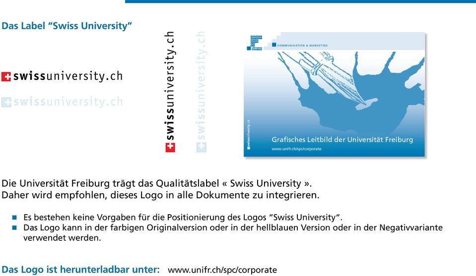 Es bestehen keine Vorgaben für die Positionierung des Logos Swiss University.