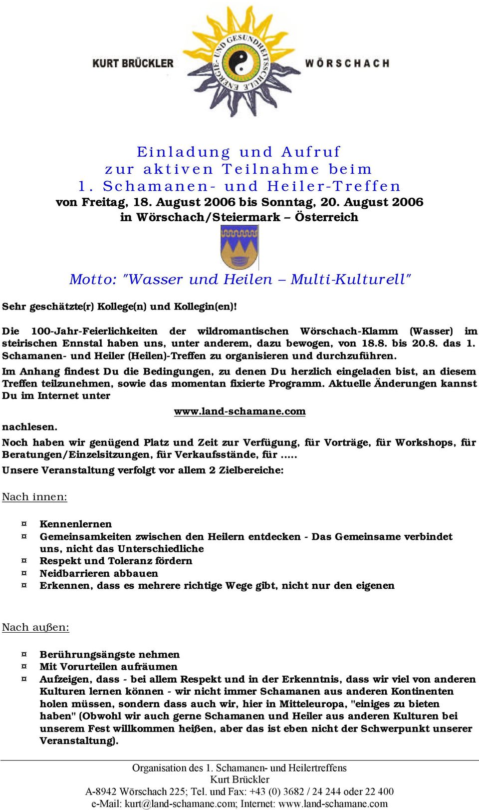 Die 100-Jahr-Feierlichkeiten der wildromantischen Wörschach-Klamm (Wasser) im steirischen Ennstal haben uns, unter anderem, dazu bewogen, von 18.8. bis 20.8. das 1.