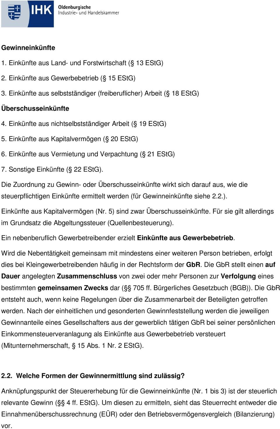 Einkünfte aus Vermietung und Verpachtung ( 21 EStG) 7. Sonstige Einkünfte ( 22 EStG).