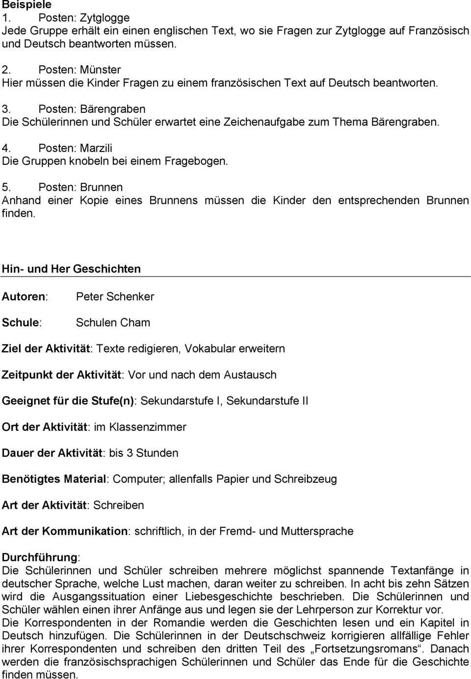 Posten: Bärengraben Die Schülerinnen und Schüler erwartet eine Zeichenaufgabe zum Thema Bärengraben. 4. Posten: Marzili Die Gruppen knobeln bei einem Fragebogen. 5.