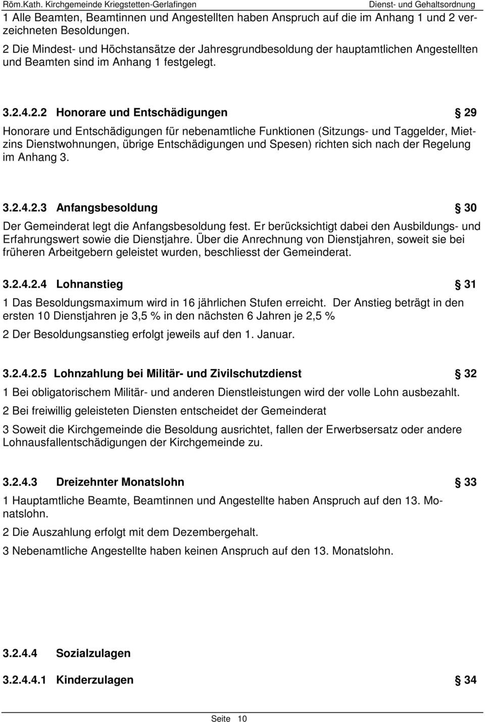 Entschädigungen für nebenamtliche Funktionen (Sitzungs- und Taggelder, Mietzins Dienstwohnungen, übrige Entschädigungen und Spesen) richten sich nach der Regelung im Anhang 3. 3.2.