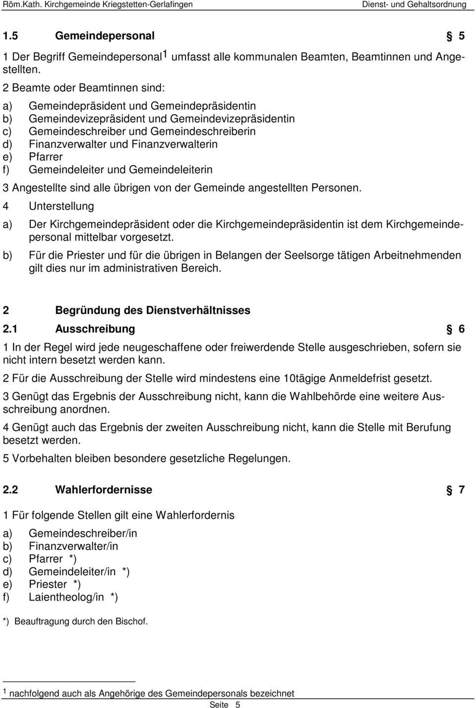 Finanzverwalterin e) Pfarrer f) Gemeindeleiter und Gemeindeleiterin 3 Angestellte sind alle übrigen von der Gemeinde angestellten Personen.