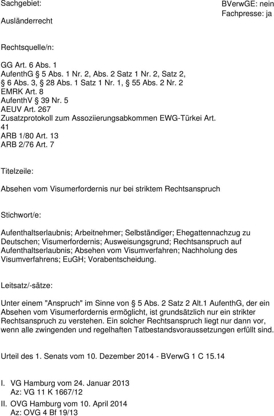 7 Titelzeile: Absehen vom Visumerfordernis nur bei striktem Rechtsanspruch Stichwort/e: Aufenthaltserlaubnis; Arbeitnehmer; Selbständiger; Ehegattennachzug zu Deutschen; Visumerfordernis;