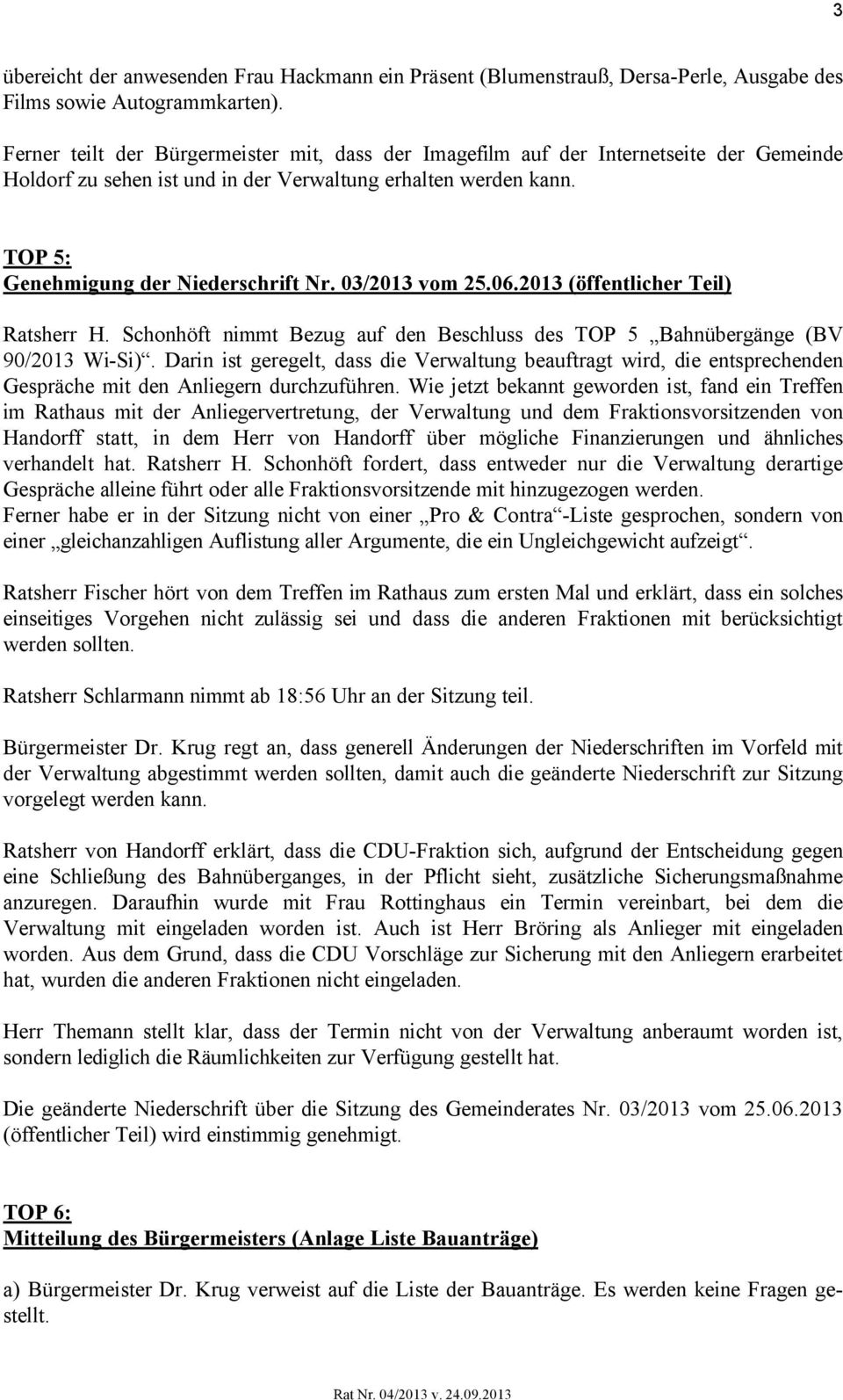03/2013 vom 25.06.2013 (öffentlicher Teil) Ratsherr H. Schonhöft nimmt Bezug auf den Beschluss des TOP 5 Bahnübergänge (BV 90/2013 Wi-Si).