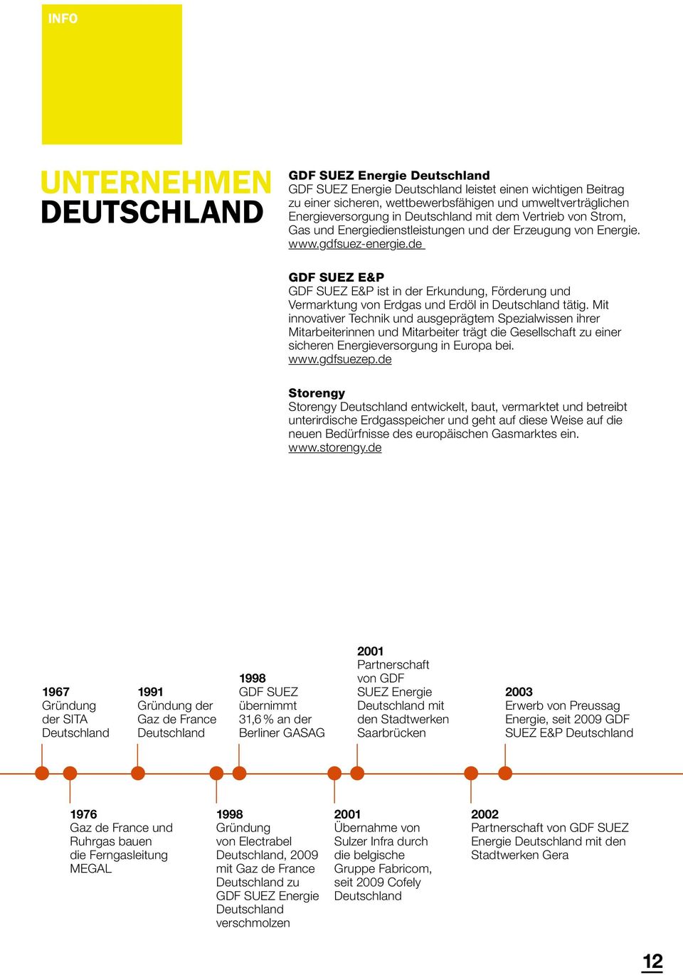 de GDF SUEZ E&P GDF SUEZ E&P ist in der Erkundung, Förderung und Vermarktung von Erdgas und Erdöl in Deutschland tätig.