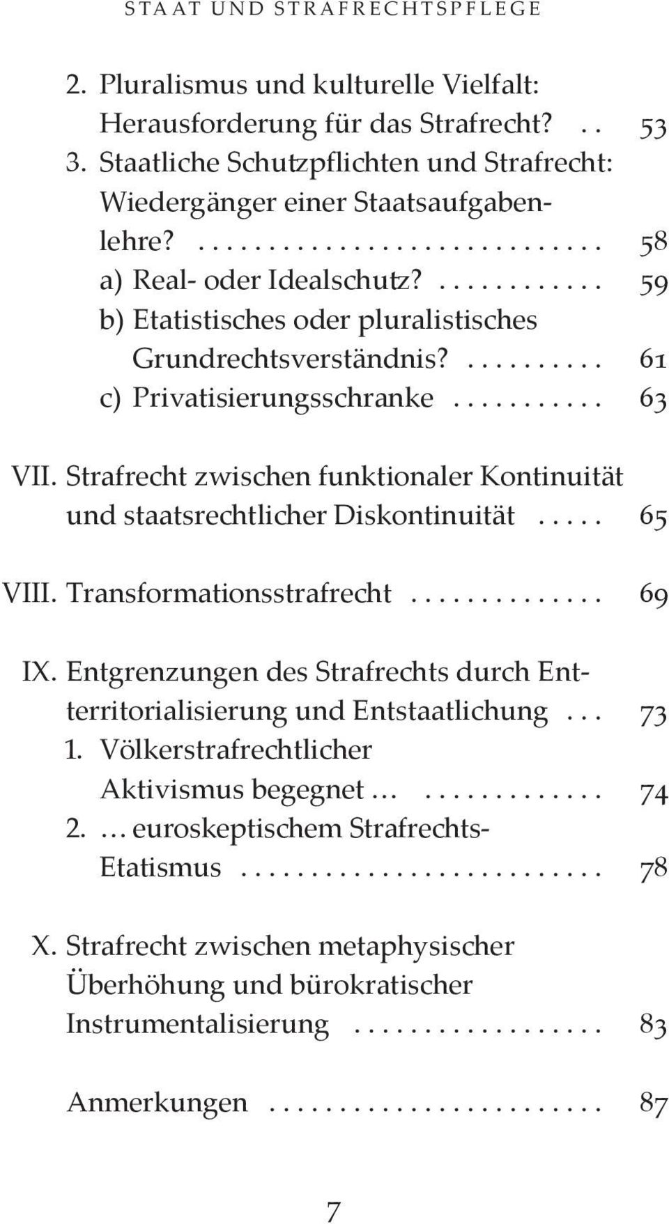 ... 61 c) Privatisierungsschranke... 63 VII. Strafrecht zwischen funktionaler Kontinuität und staatsrechtlicher Diskontinuität... 65 VIII. Transformationsstrafrecht... 69 IX.