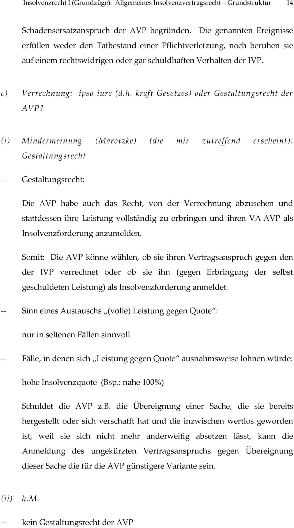 (i) Mindermeinung (Marotzke) (die mir zutreffend erscheint): Gestaltungsrecht -- Gestaltungsrecht: Die AVP habe auch das Recht, von der Verrechnung abzusehen und stattdessen ihre Leistung vollständig