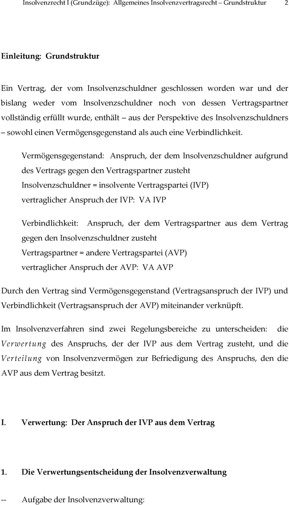 Vermögensgegenstand: Anspruch, der dem Insolvenzschuldner aufgrund des Vertrags gegen den Vertragspartner zusteht Insolvenzschuldner = insolvente Vertragspartei (IVP) vertraglicher Anspruch der IVP: