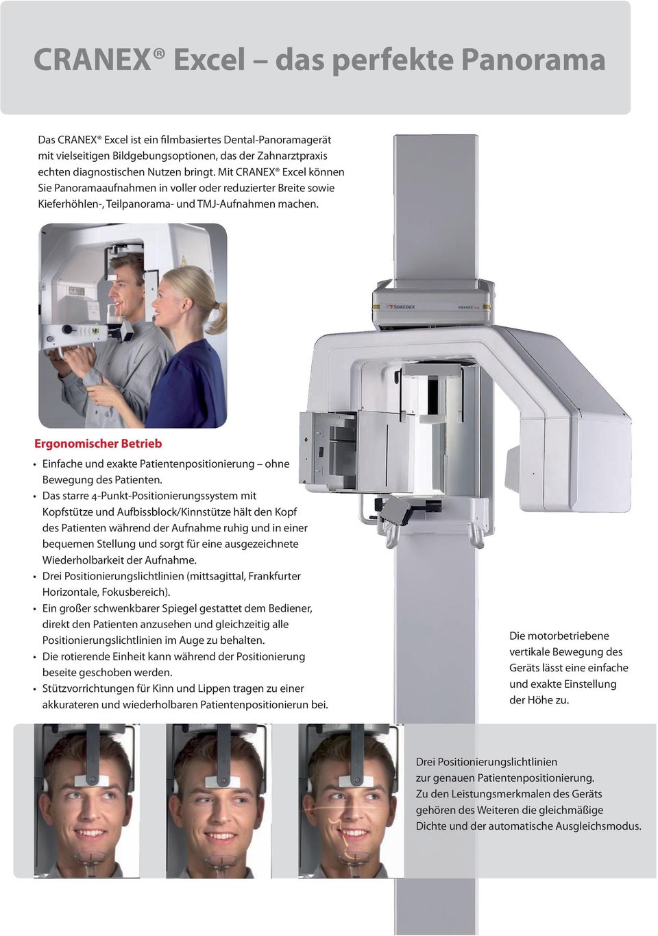 Ergonomischer Betrieb Einfache und exakte Patientenpositionierung ohne Bewegung des Patienten.