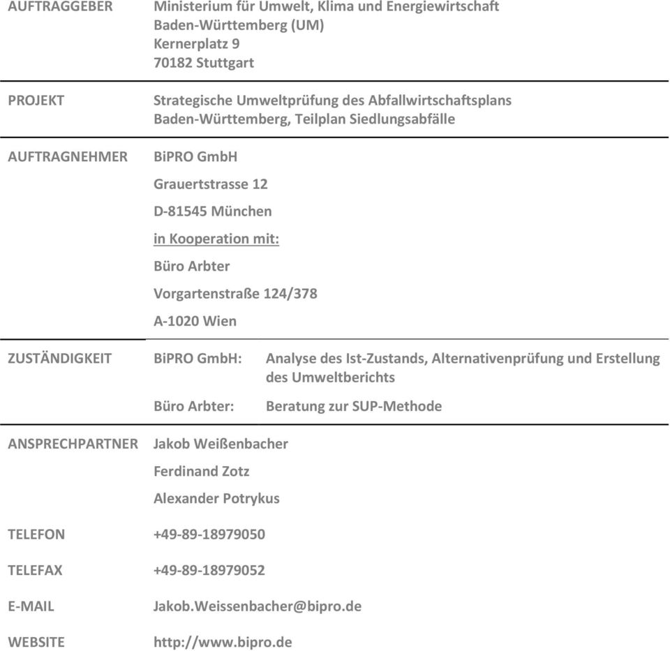 124/378 A-1020 Wien ZUSTÄNDIGKEIT BiPRO GmbH: Analyse des Ist-Zustands, Alternativenprüfung und Erstellung des Umweltberichts Büro Arbter: Beratung zur SUP-Methode