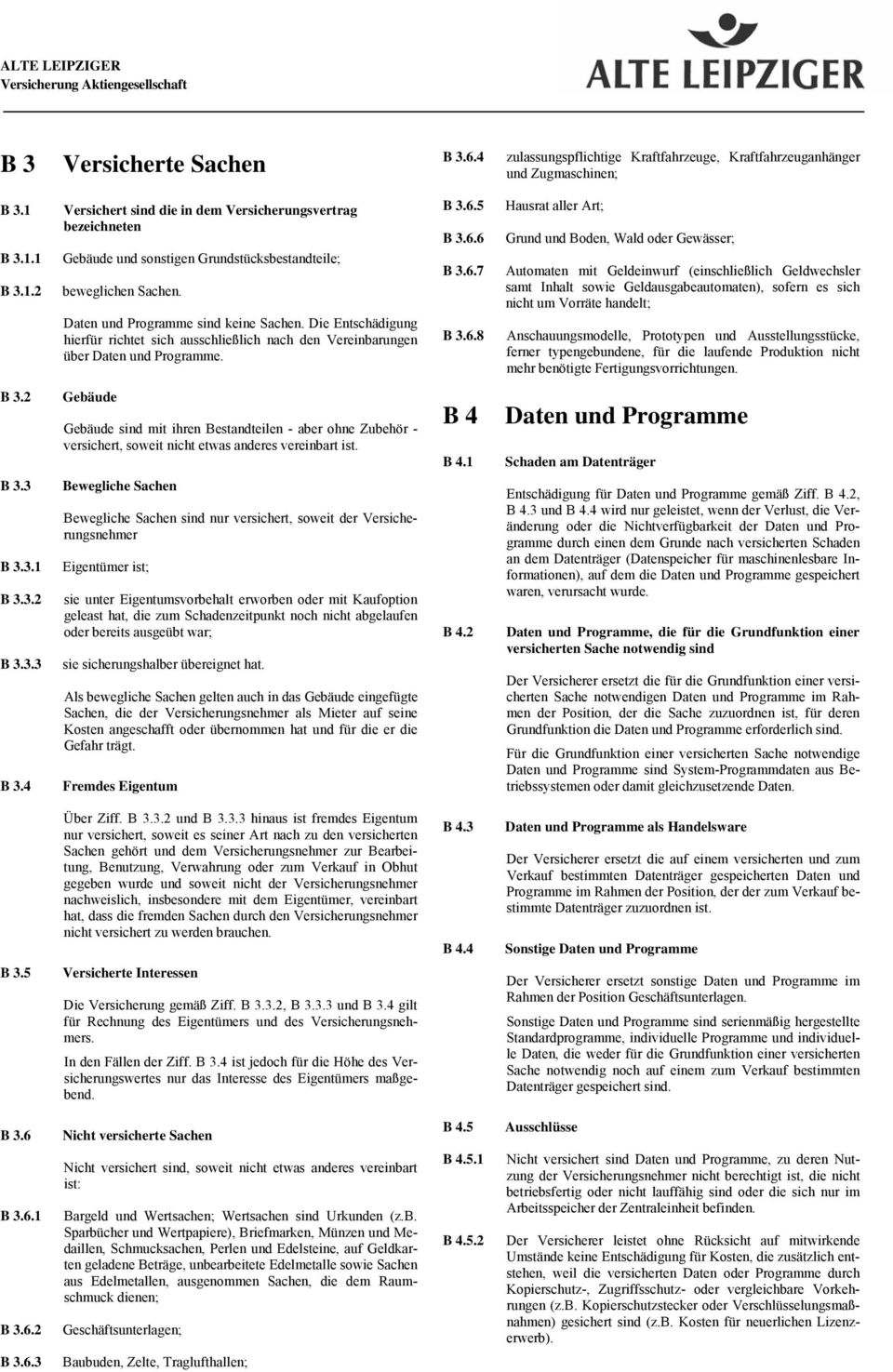 Die Entschädigung hierfür richtet sich ausschließlich nach den Vereinbarungen über Daten und Programme. B 3.6.