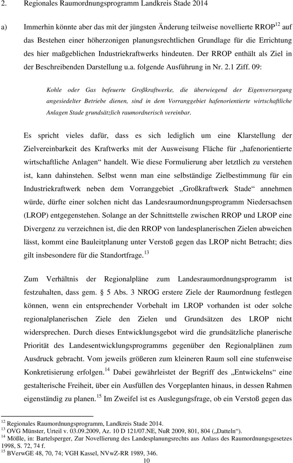 09: Kohle oder Gas befeuerte Großkraftwerke, die überwiegend der Eigenversorgung angesiedelter Betriebe dienen, sind in dem Vorranggebiet hafenorientierte wirtschaftliche Anlagen Stade grundsätzlich