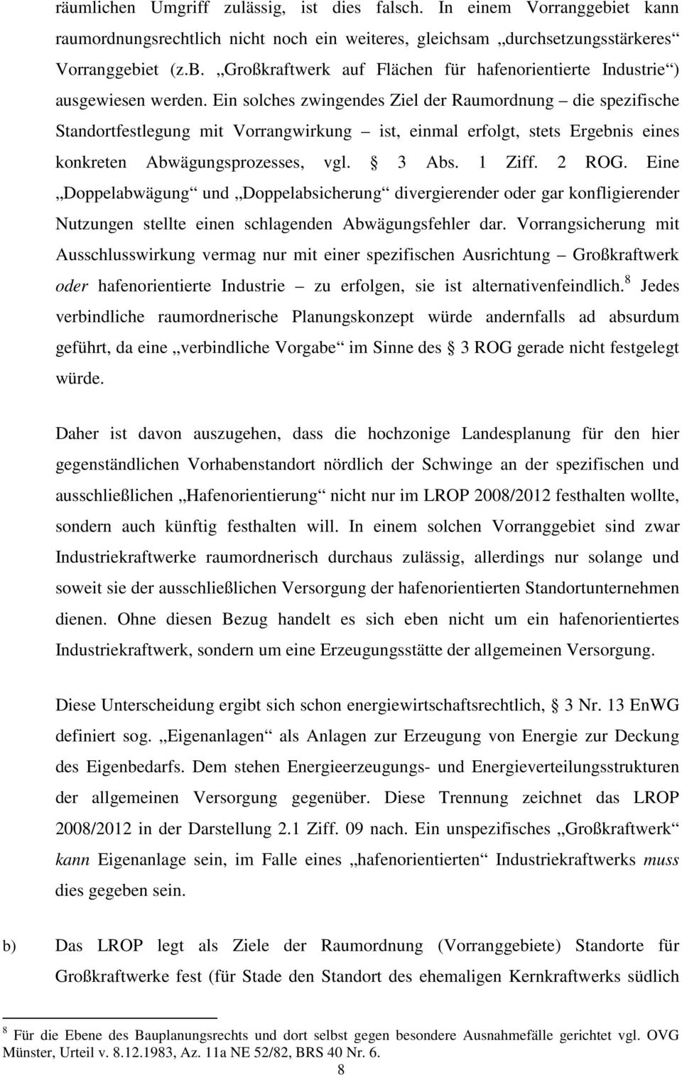 Eine Doppelabwägung und Doppelabsicherung divergierender oder gar konfligierender Nutzungen stellte einen schlagenden Abwägungsfehler dar.