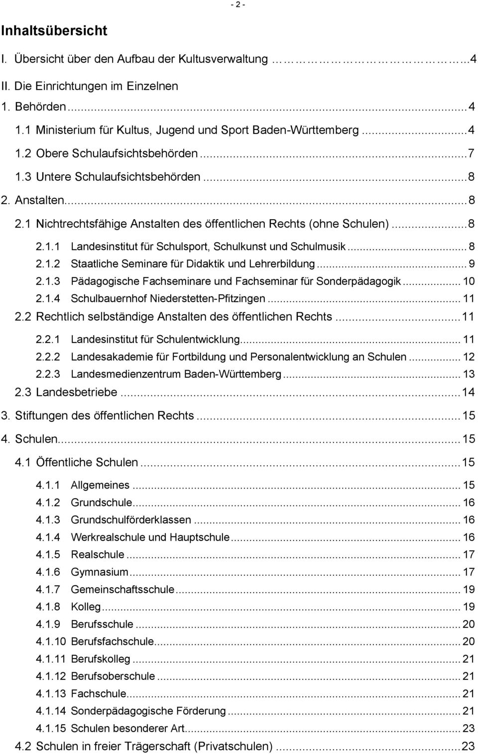 .. 8 2.1.2 Staatliche Seminare für Didaktik und Lehrerbildung... 9 2.1.3 Pädagogische Fachseminare und Fachseminar für Sonderpädagogik... 10 2.1.4 Schulbauernhof Niederstetten-Pfitzingen... 11 2.