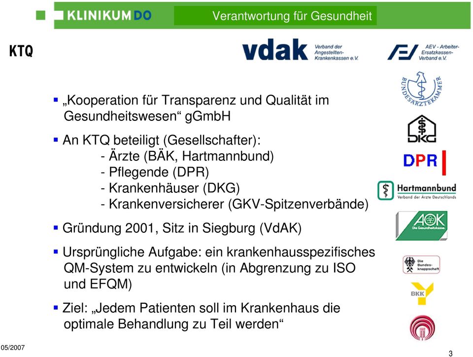 Gründung 2001, Sitz in Siegburg (VdAK) Ursprüngliche Aufgabe: ein krankenhausspezifisches QM-System zu