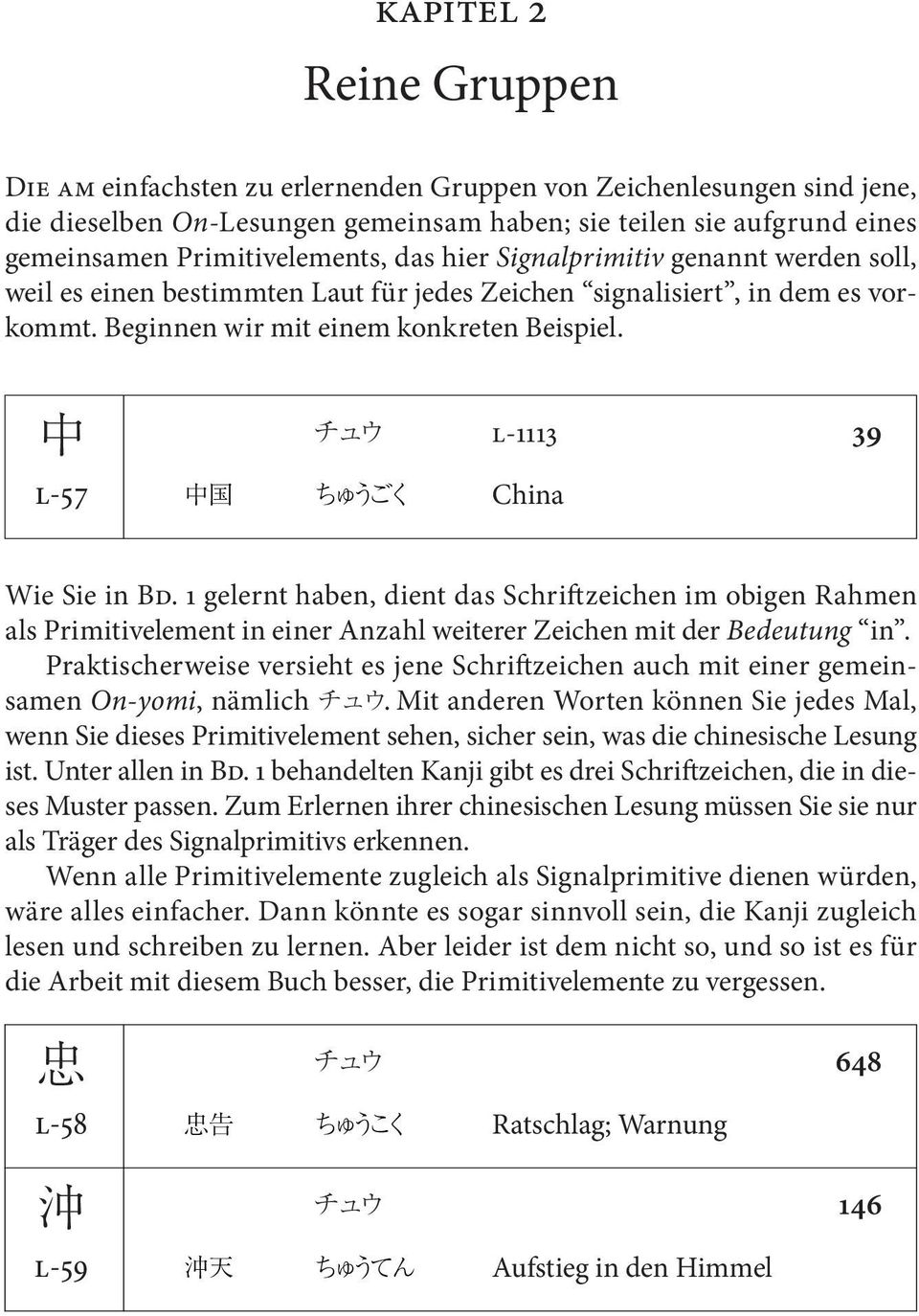 中 l-57 チュウ 中国 ちゅうごく China l-1113 39 Wie Sie in Bd. 1 gelernt haben, dient das Schriftzeichen im obigen Rahmen als Primitivelement in einer Anzahl weiterer Zeichen mit der Bedeutung in.