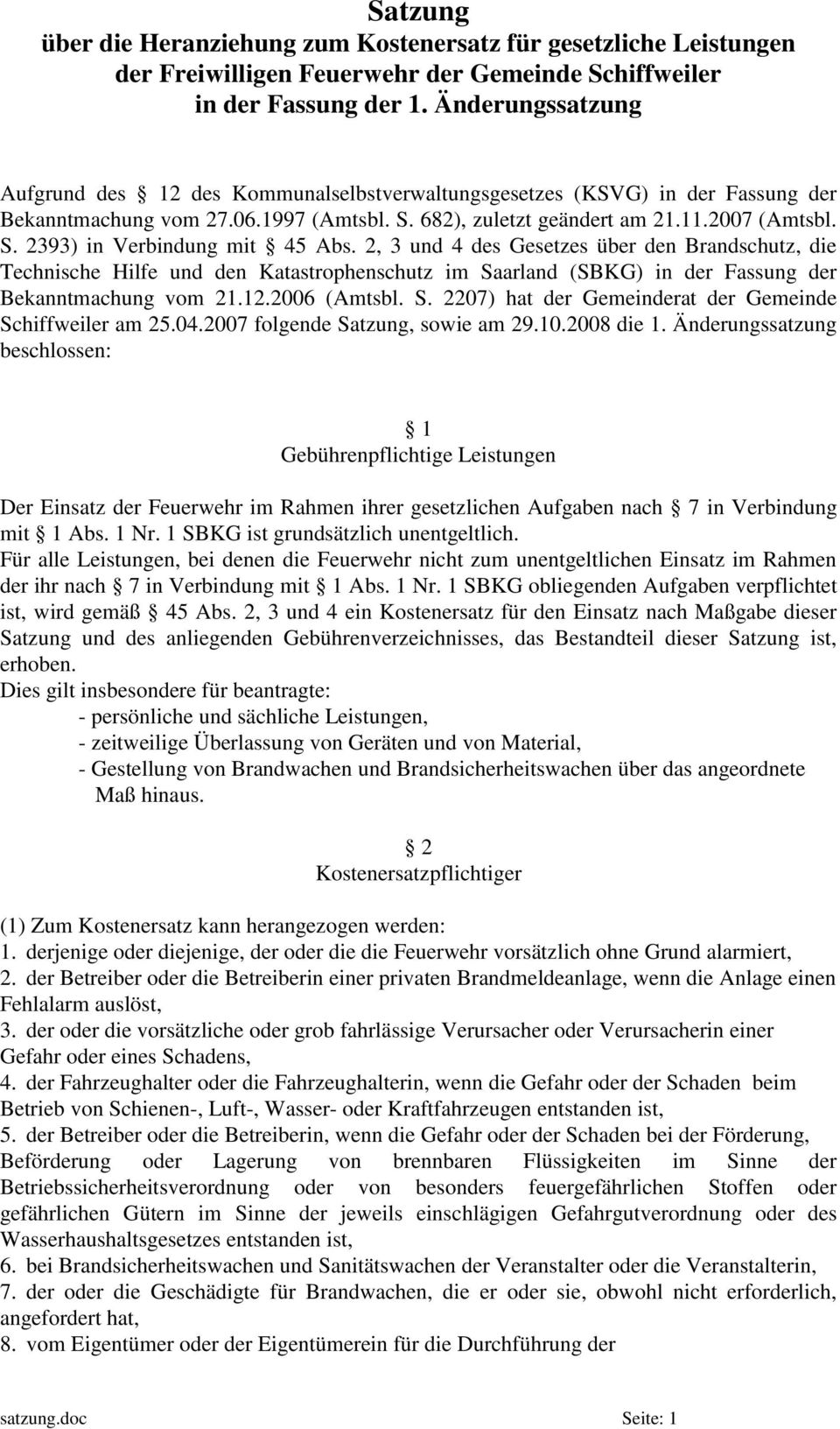 2, 3 und 4 des Gesetzes über den Brandschutz, die Technische Hilfe und den Katastrophenschutz im Saarland (SBKG) in der Fassung der Bekanntmachung vom 21.12.2006 (Amtsbl. S. 2207) hat der Gemeinderat der Gemeinde Schiffweiler am 25.