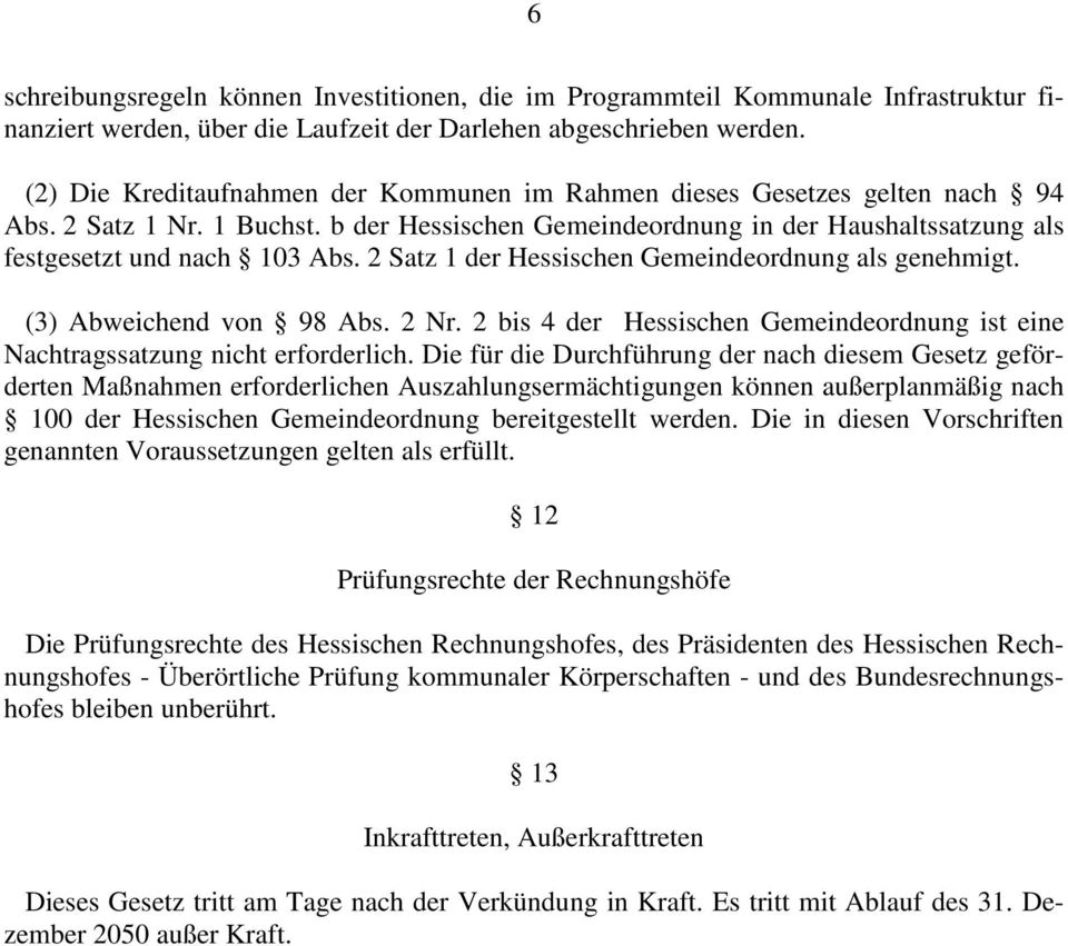 2 Satz 1 der Hessischen Gemeindeordnung als genehmigt. (3) Abweichend von 98 Abs. 2 Nr. 2 bis 4 der Hessischen Gemeindeordnung ist eine Nachtragssatzung nicht erforderlich.