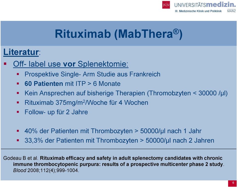 Thrombozyten > 50000/µl nach 1 Jahr 33,3% der Patienten mit Thrombozyten > 50000/µl nach 2 Jahren Godeau B et al.