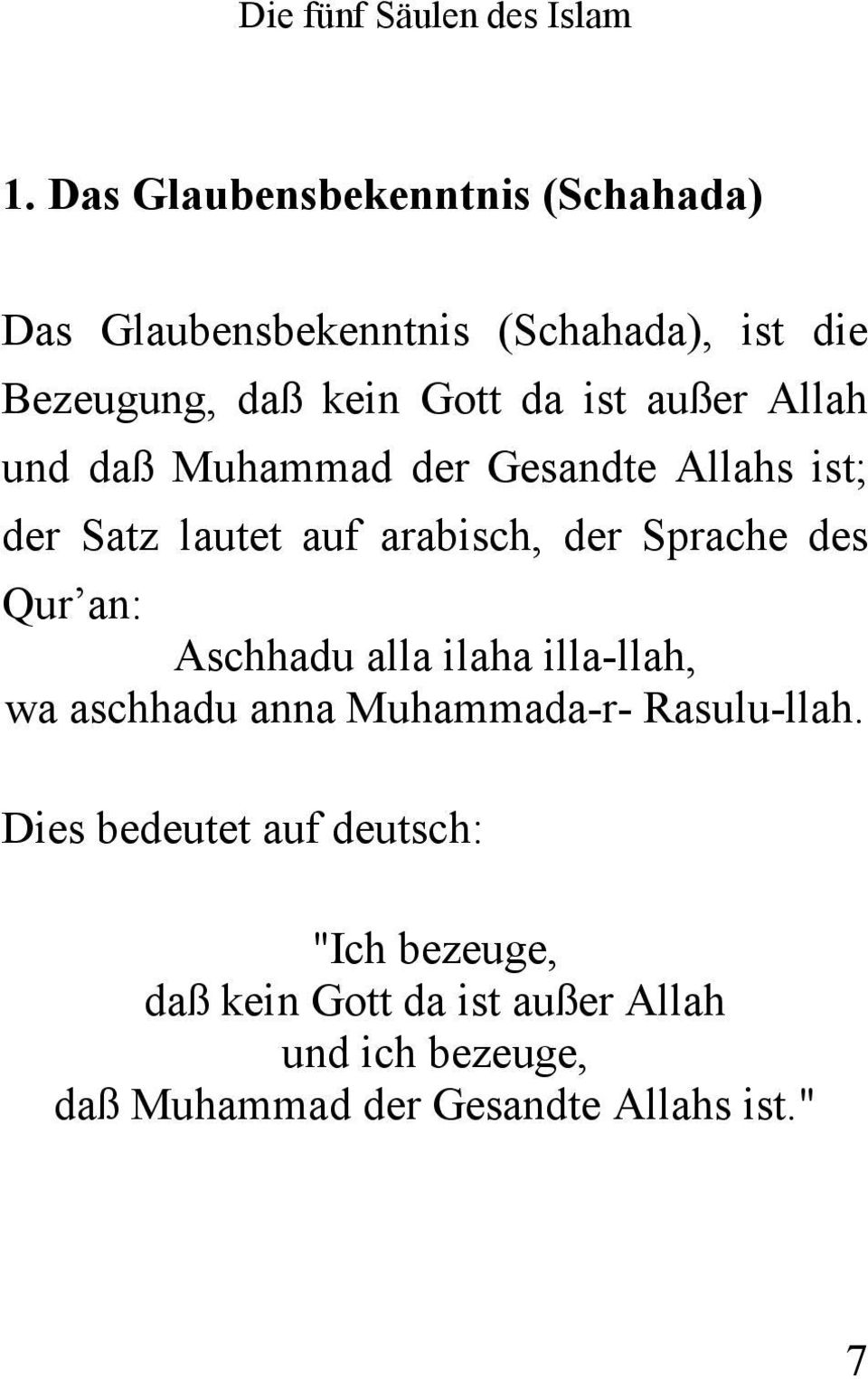 außer Allah und daß Muhammad der Gesandte Allahs ist; der Satz lautet auf arabisch, der Sprache des Qur an: