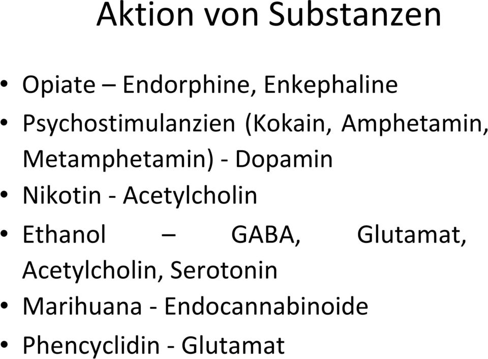 Dopamin Nikotin - Acetylcholin Ethanol GABA, Glutamat,