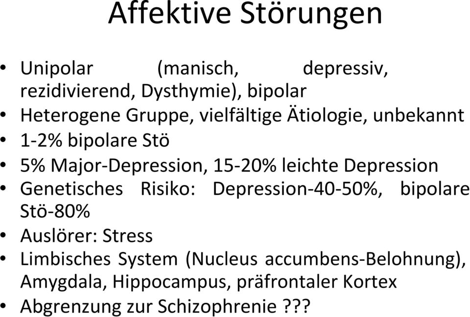 Depression Genetisches Risiko: Depression-40-50%, bipolare Stö-80% Auslörer: Stress Limbisches