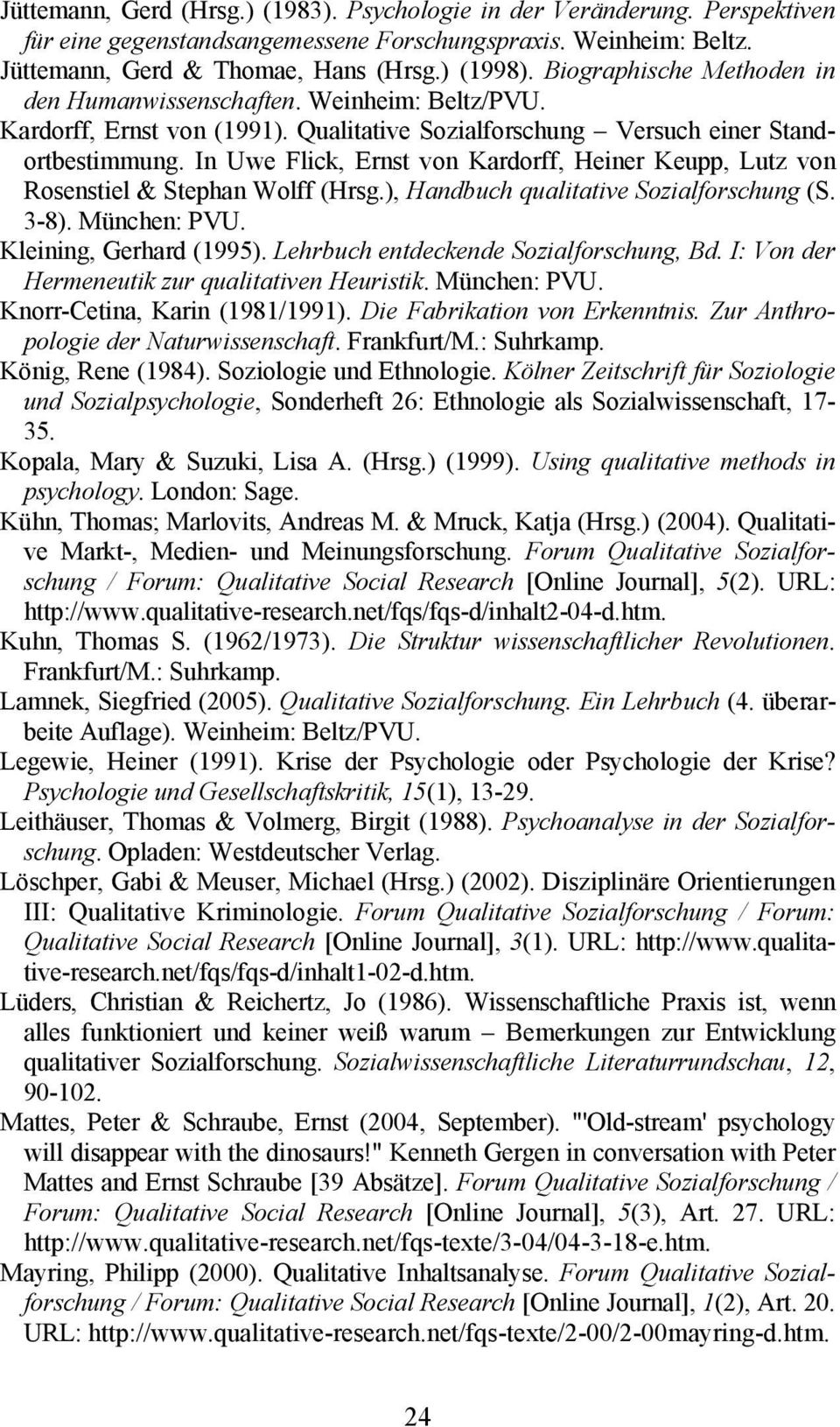 In Uwe Flick, Ernst von Kardorff, Heiner Keupp, Lutz von Rosenstiel & Stephan Wolff (Hrsg.), Handbuch qualitative Sozialforschung (S. 3-8). München: PVU. Kleining, Gerhard (1995).