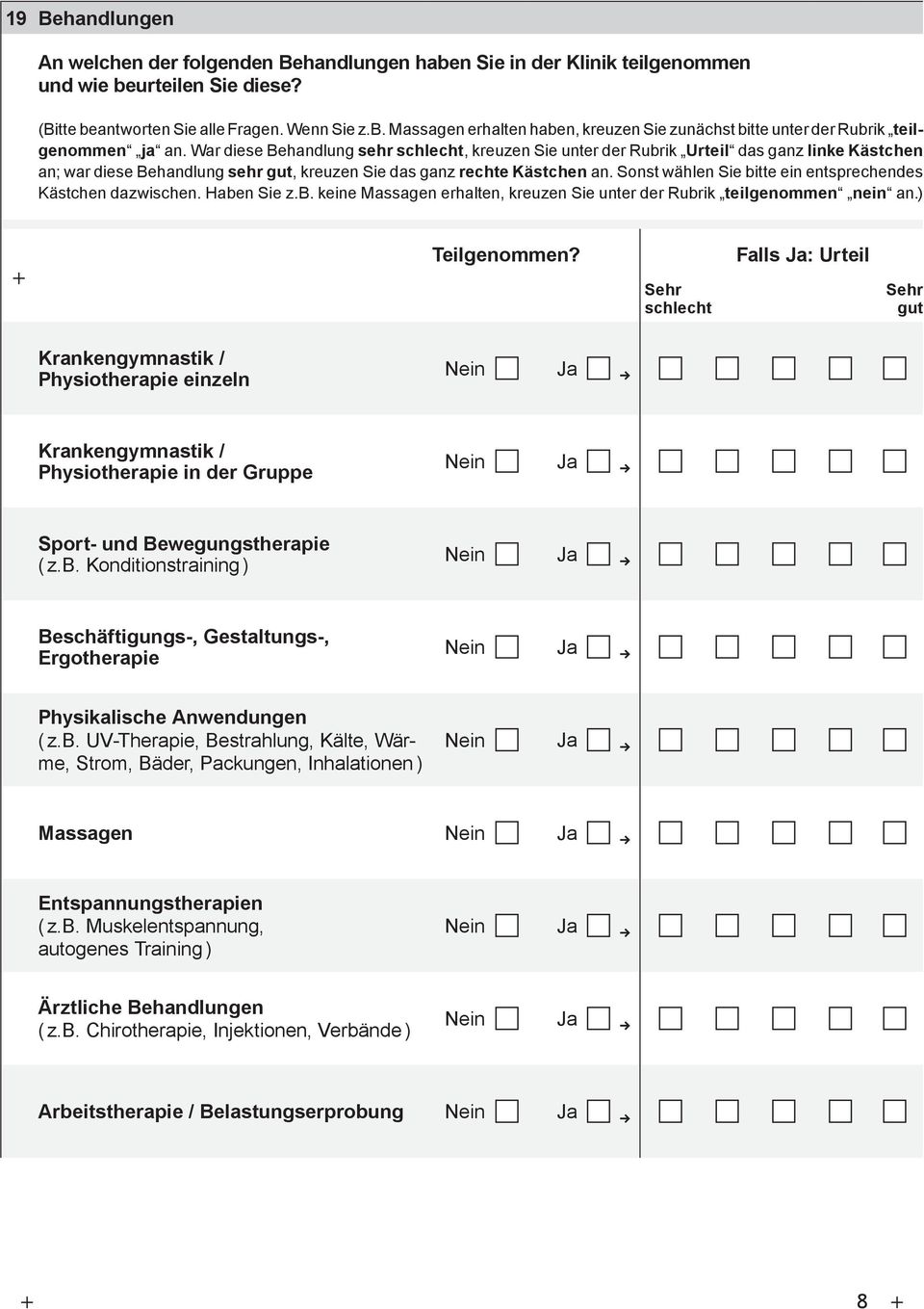 Sonst wählen Sie bitte ein entsprechendes Kästchen dazwischen. Haben Sie z.b. keine Massagen erhalten, kreuzen Sie unter der Rubrik teilgenommen nein an.) Teilgenommen?