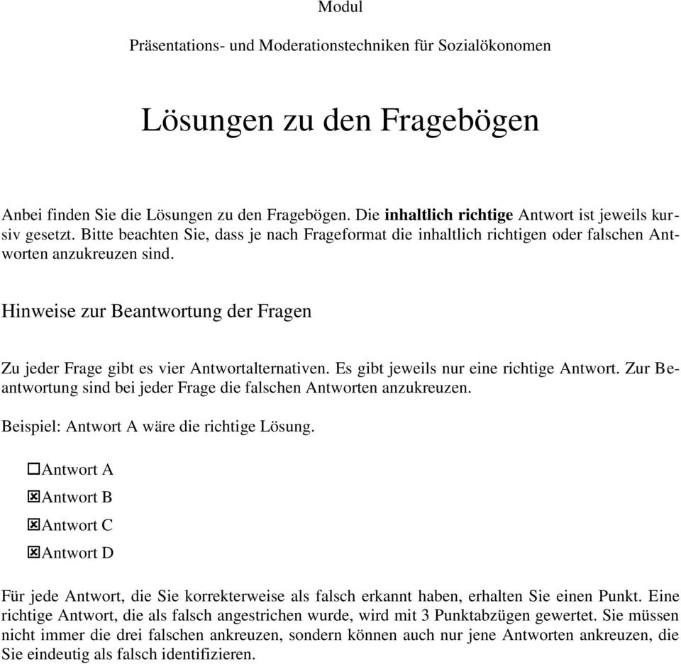 Es gibt jeweils nur eine richtige Antwort. Zur Beantwortung sind bei jeder Frage die falschen Antworten anzukreuzen. Beispiel: Antwort A wäre die richtige Lösung.