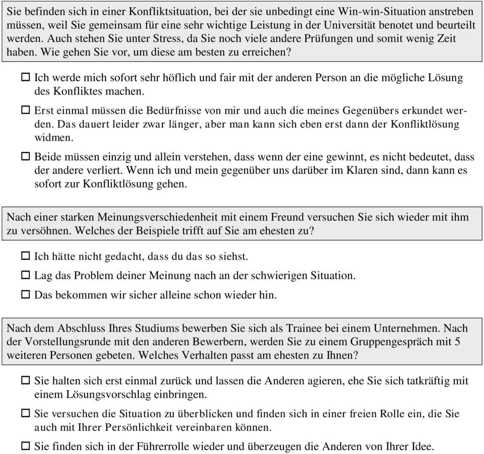 Ich werde mich sofort sehr höflich und fair mit der anderen Person an die mögliche Lösung des Konfliktes machen.