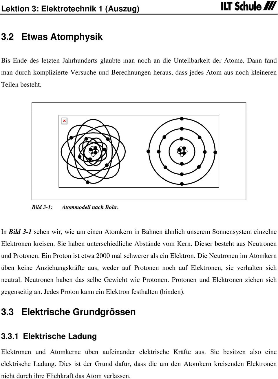 In Bild 3-1 sehen wir, wie um einen Atomkern in Bahnen ähnlich unserem Sonnensystem einzelne Elektronen kreisen. Sie haben unterschiedliche Abstände vom Kern.