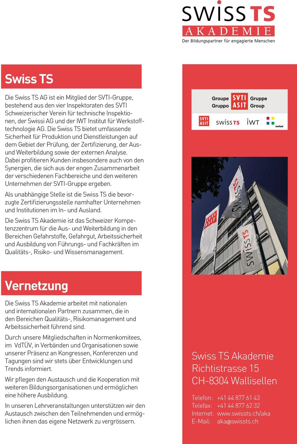 Die Swiss TS bietet umfassende Sicherheit für Produktion und Dienstleistungen auf dem Gebiet der Prüfung, der Zertifizierung, der Ausund Weiterbildung sowie der externen Analyse.
