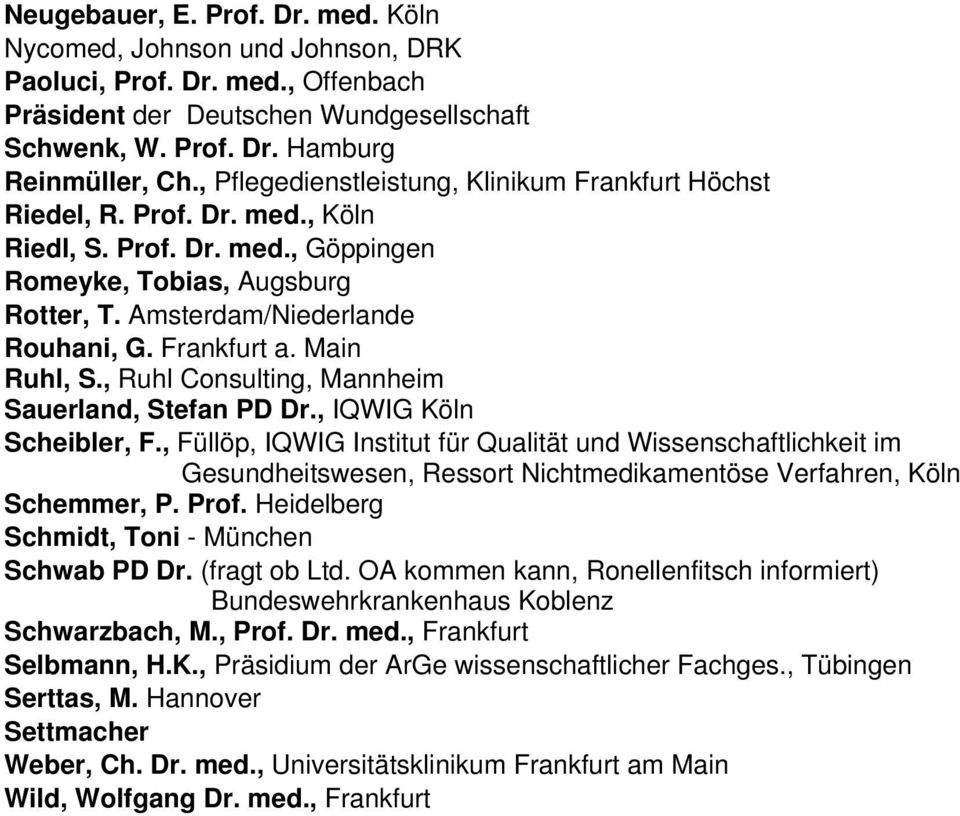 Frankfurt a. Main Ruhl, S., Ruhl Consulting, Mannheim Sauerland, Stefan PD Dr., IQWIG Köln Scheibler, F.