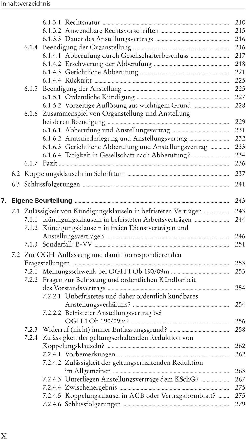 .. 228 6.1.6 Zusammenspiel von Organstellung und Anstellung bei deren Beendigung... 229 6.1.6.1 Abberufung und Anstellungsvertrag... 231 6.1.6.2 Amtsniederlegung und Anstellungsvertrag... 232 6.1.6.3 Gerichtliche Abberufung und Anstellungsvertrag.