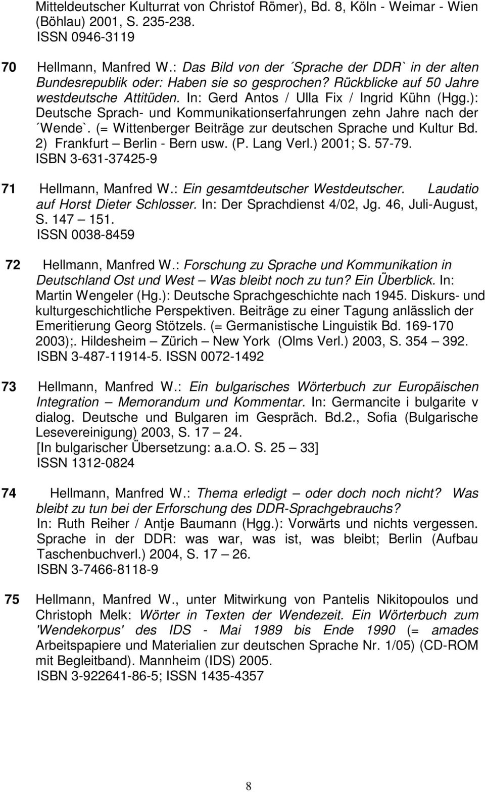 ): Deutsche Sprach- und Kommunikationserfahrungen zehn Jahre nach der Wende`. (= Wittenberger Beiträge zur deutschen Sprache und Kultur Bd. 2) Frankfurt Berlin - Bern usw. (P. Lang Verl.) 2001; S.