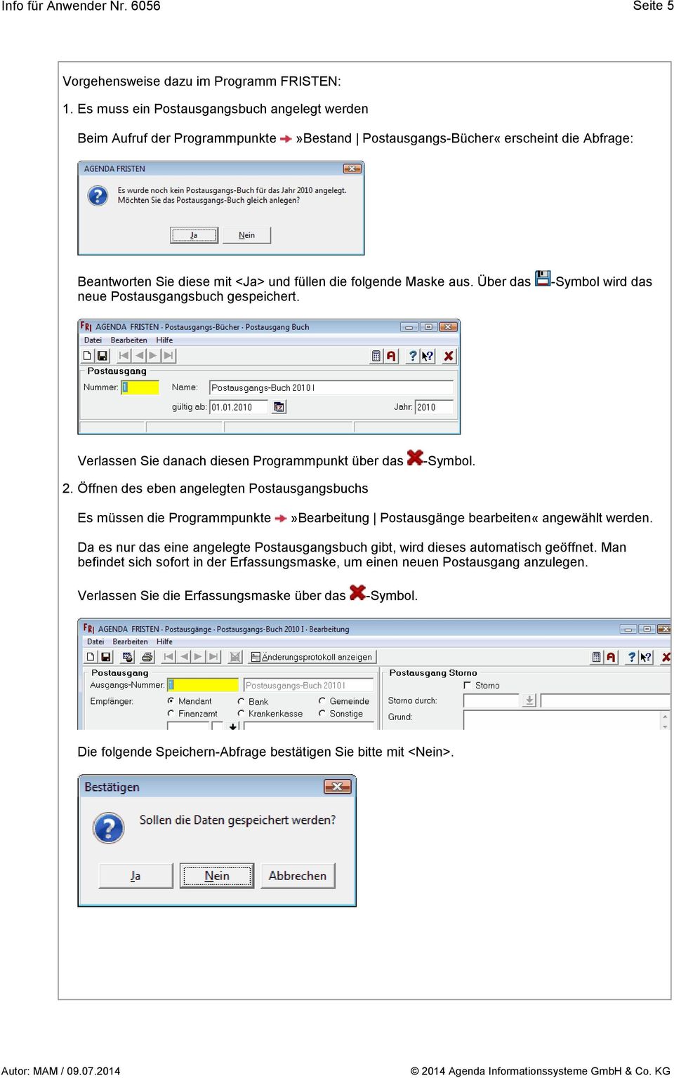 Über das neue Postausgangsbuch gespeichert. -Symbol wird das Verlassen Sie danach diesen Programmpunkt über das -Symbol. 2.